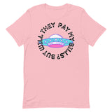 But Will They Pay My Bills Unisex t-shirt