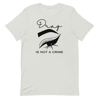 Drag Is Not A Crime Unisex t-shirt