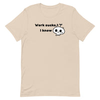 Work Sucks I Know Unisex t-shirt