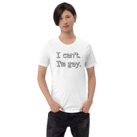 I can’t. I’m gay. Unisex t-shirt