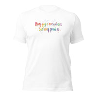 Being gay is not a choice but being proud is Unisex t-shirt