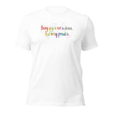 Being gay is not a choice but being proud is Unisex t-shirt