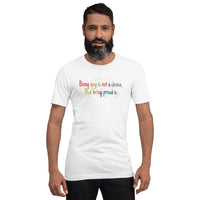 Being gay is not a choice but being proud is Unisex t-shirt