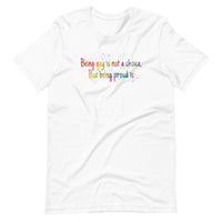 Being gay is not a choice but being proud is Unisex t-shirt