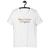 Being gay is not a choice but being proud is Unisex t-shirt