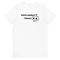 Work Sucks I Know Unisex t-shirt