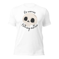 No Worries Nothing Matters Unisex t-shirt