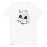 No Worries Nothing Matters Unisex t-shirt