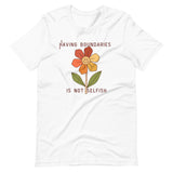 Having Boundaries Is Not Selfish Unisex t-shirt