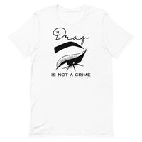 Drag Is Not A Crime Unisex t-shirt