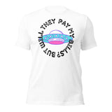 But Will They Pay My Bills Unisex t-shirt