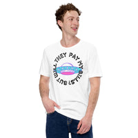 But Will They Pay My Bills Unisex t-shirt