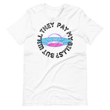 But Will They Pay My Bills Unisex t-shirt