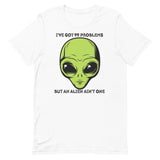 I’ve Got 99 Problems But An Alien Ain’t One Unisex t-shirt