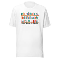 I Have No Shelf Control Unisex t-shirt