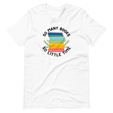 So Many Books So Little Time Unisex t-shirt