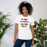 Be Nicer To Yourself You Dumb Bitch Unisex t-shirt