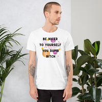 Be Nicer To Yourself You Dumb Bitch Unisex t-shirt