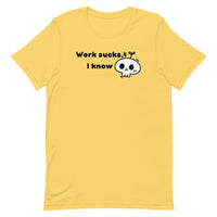 Work Sucks I Know Unisex t-shirt