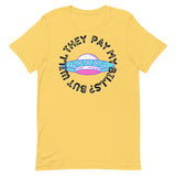 But Will They Pay My Bills Unisex t-shirt