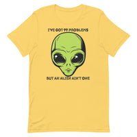 I’ve Got 99 Problems But An Alien Ain’t One Unisex t-shirt