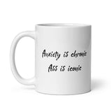 Anxiety Is Chronic Ass Is Iconic White glossy mug