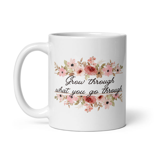 Grow Through What You Go Through White glossy mug