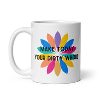 Make Today Your Dirty Whore White glossy mug