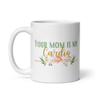 You Mom Is My Cardio White glossy mug