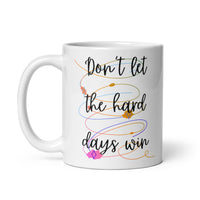 Don’t Let The Hard Days Win White glossy mug