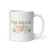 Your Dad Is My Cardio White glossy mug