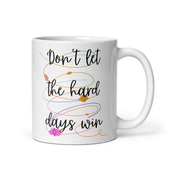 Don’t Let The Hard Days Win White glossy mug