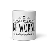 It Could Probably Be Worse White glossy mug