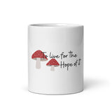 To Live For The Hope Of It White glossy mug