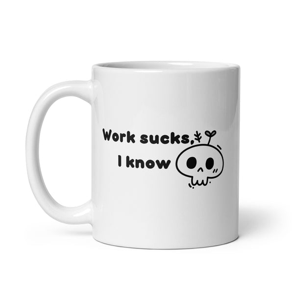 Work Sucks I Know White glossy mug