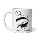 Drag Is Not A Crime White glossy mug