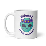 Aliens? In this economy? White glossy mug