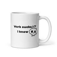 Work Sucks I Know White glossy mug