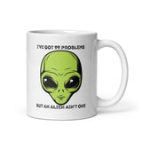 I’ve Got 99 Problems But An Alien Ain’t One White glossy mug