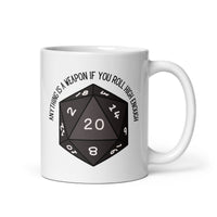 Anything Is A Weapon If You Roll High Enough DND White glossy mug