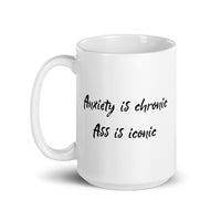 Anxiety Is Chronic Ass Is Iconic White glossy mug