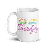 Get In Loser We’re Going To Therapy White glossy mug