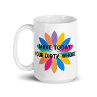 Make Today Your Dirty Whore White glossy mug