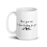 There You Are I’ve Been Looking For You White glossy mug