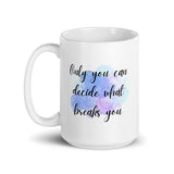 Only You Can Decide What Breaks You White glossy mug