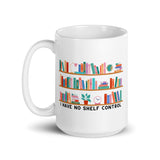 I Have No Shelf Control White glossy mug