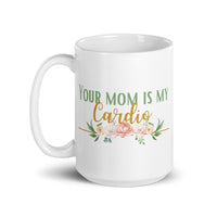 You Mom Is My Cardio White glossy mug