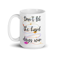 Don’t Let The Hard Days Win White glossy mug