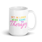 Get In Loser We’re Going To Therapy White glossy mug