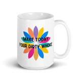 Make Today Your Dirty Whore White glossy mug